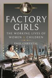 Factory Girls: The Working Lives of Women and Children (ISBN: 9781399011921)