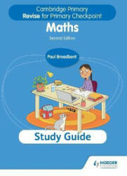 Cambridge Primary Revise for Primary Checkpoint Mathematics Study Guide 2nd edition - Paul Broadbent (ISBN: 9781398369856)