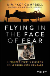 Flying in the Face of Fear - A Fighter Pilot's Lessons on Leading with Courage (ISBN: 9781394152353)