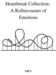Heartbreak Collection: A Rollercoaster of Emotions (ISBN: 9781387863020)