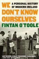 We Don't Know Ourselves - A Personal History of Modern Ireland - OTOOLE FINTAN (ISBN: 9781324092872)