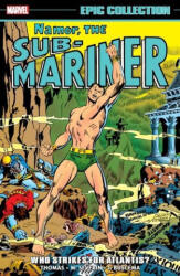 Namor, The Sub-mariner Epic Collection: Who Strikes For Atlantis? (ISBN: 9781302949747)