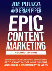 Epic Content Marketing, Second Edition: Break through the Clutter with a Different Story, Get the Most Out of Your Content, and Build a Community in W - Brian Piper (ISBN: 9781264774456)