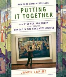 Putting It Together: How Stephen Sondheim and I Created Sunday in the Park with George (ISBN: 9781250849137)