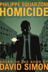 Homicide: The Graphic Novel, Part One - Philippe Squarzoni (ISBN: 9781250624628)