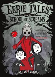 Eerie Tales from the School of Screams - ANNABLE GRAHAM (ISBN: 9781250195036)