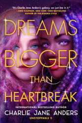 Dreams Bigger Than Heartbreak - Anders, Charlie Jane (ISBN: 9781250317407)