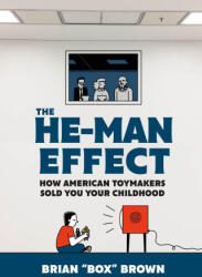 The He-Man Effect: How American Toymakers Sold You Your Childhood (ISBN: 9781250261403)