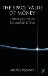 The Space Value of Money: Rethinking Finance Beyond Risk & Time (ISBN: 9781137594877)