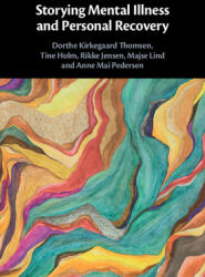 Storying Mental Illness and Personal Recovery - Dorthe Kirkegaard Thomsen, Tine Holm, Rikke Jensen, Majse Lind, Anne Mai Pedersen (ISBN: 9781108830454)