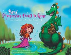 Real Princesses Don't Whine: Learning How to Problem-Solve (ISBN: 9781039124837)
