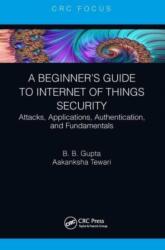 A Beginner's Guide to Internet of Things Security: Attacks Applications Authentication and Fundamentals (ISBN: 9781032400754)