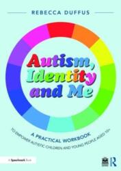 Autism, Identity and Me: A Practical Workbook to Empower Autistic Children and Young People Aged 10+ (ISBN: 9781032396545)