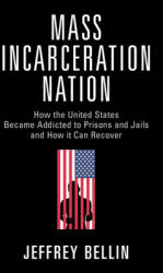Mass Incarceration Nation: How the United States Became Addicted to Prisons and Jails and How It Can Recover (ISBN: 9781009267540)