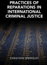 Practices of Reparations in International Criminal Justice - Christoph Sperfeldt (ISBN: 9781009166454)