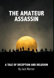 The Amateur Assassin: A Tale of Deception and Delusion (ISBN: 9780977805693)