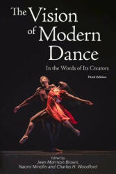 The Vision of Modern Dance: In the Words of Its Creators, 3rd Edition - Charles Humphrey Woodford, Naomi Mindlin (ISBN: 9780871274045)