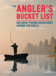 The Angler's Bucket List: 500 Great Fishing Adventures Around the World (ISBN: 9780789341471)