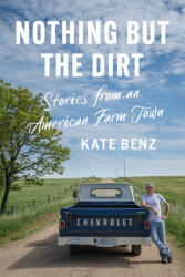 Nothing But the Dirt: Stories from an American Farm Town (ISBN: 9780700633456)