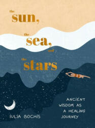 The Sun, the Sea, and the Stars: Ancient Wisdom as a Healing Journey (ISBN: 9780593580424)