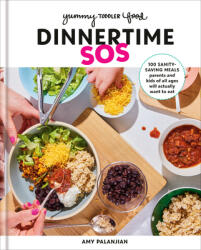 Yummy Toddler Food: Dinnertime SOS: 100 Sanity-Saving Meals Parents and Kids of All Ages Will Actually Want to Eat: A Cookbook (ISBN: 9780593578506)