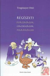 RÉGÉSZETI FURCSASÁGOK, CSACSKASÁGOK, MARHASÁGOK (ISBN: 9789639987098)