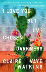 I Love You But I've Chosen Darkness - Watkins, Claire Vaye (ISBN: 9780593330227)