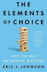 The Elements of Choice: Why the Way We Decide Matters (ISBN: 9780593084441)
