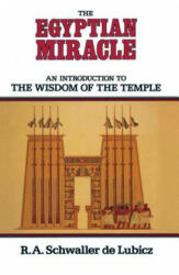 The Egyptian Miracle: An Introduction to the Wisdom of the Temple - R. A. Schwaller De Lubicz, R. A. Schwaller Lubicz, Lucie Lamy (1985)