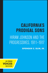 California's Prodigal Sons: Hiram Johnson and the Progressives 1911-1917 (ISBN: 9780520333000)