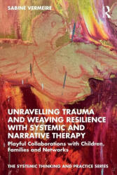 Unravelling Trauma and Weaving Resilience with Systemic and Narrative Therapy (ISBN: 9780367766382)