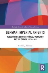 German Imperial Knights: Noble Misfits between Princely Authority and the Crown 1479-1648 (ISBN: 9780367646844)