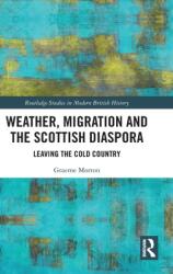 Weather Migration and the Scottish Diaspora: Leaving the Cold Country (ISBN: 9780367558901)