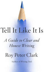 Tell It Like It Is : A Guide to Clear and Honest Writing (ISBN: 9780316317139)