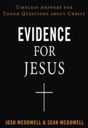 Evidence for Jesus: Timeless Answers for Tough Questions about Christ - Sean Mcdowell (ISBN: 9780310124245)