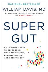 Super Gut: A Four-Week Plan to Reprogram Your Microbiome, Restore Health, and Lose Weight - DAVIS WILLIAM (ISBN: 9780306846960)