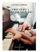 Vrei sa fii profesor de pian? - Lavinia Coman (ISBN: 9786067471311)