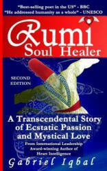 Rumi Soul Healer: A Transcendental Story of Ecstatic Passion and Mystical Love - Gabriel Iqbal (ISBN: 9781514367711)