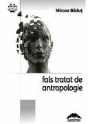 Fals tratat de antropologie - Mircea Badut (ISBN: 9786066682848)