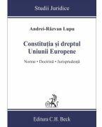 Constitutia si dreptul Uniunii Europene. Norme, doctrina, jurisprudenta - Andrei-Razvan Lupu (ISBN: 9786061812165)