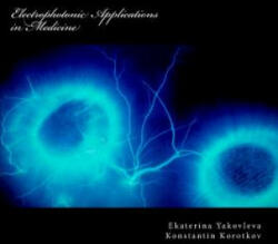 Electrophotonic Applications in Medicine: GDV Bioelectrography - Dr Ekaterina Jakovleva, Dr Konstantin Korotkov (ISBN: 9781481932981)