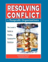 Resolving Conflict in Nonprofit Organizations: The Leaders Guide to Constructive Solutions (ISBN: 9781630264147)