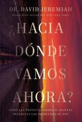 Hacia Dnde Vamos Ahora? : Cmo Las Profecas Sobre El Maana Presagian Los Problemas de Hoy (ISBN: 9781400236145)