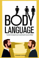 Body Language: The Ultimate Self Help Guide on How To Analyze People And Learn Negotiation, Persuasion and Negotiation Skills to Infl - Edward Cooper (2020)