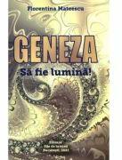 Geneza. Sa fie lumina! - Florentina Mateescu (ISBN: 9786069514269)
