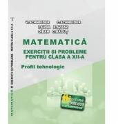 Matematica Exercitii si probleme pentru clasa a 12-a. Profilul Tehnologic - Virgiliu Schneider (ISBN: 9786060540403)