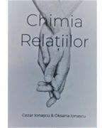 Chimia relatiilor - Cezar Ionascu, Oksana Ionascu (ISBN: 9786069711255)