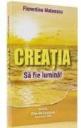 Creatia Sa fie lumina! - Florentina Mateescu (ISBN: 9786069514276)