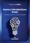 Inovarea si internationalizarea firmelor. Paradigme actuale ale societatii cunoasterii - Alexandra-Maria Danilet (ISBN: 9789737099709)