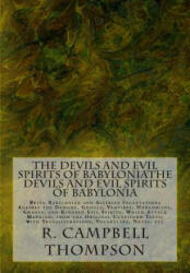 The Devils and Evil Spirits of Babylonia: Being Babylonian and Assyrian Incantations Against the Demons, Ghouls, Vampires, Hobgoblins, Ghosts, and Kin - R Campbell Thompson (ISBN: 9781502322555)